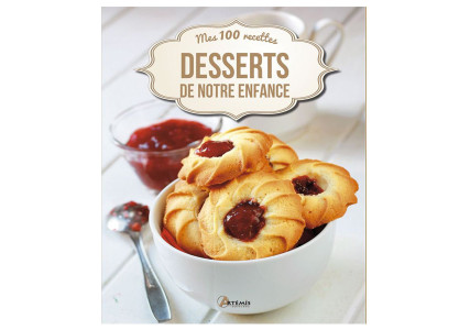 Desserts de notre enfance - Mes 100 recettes