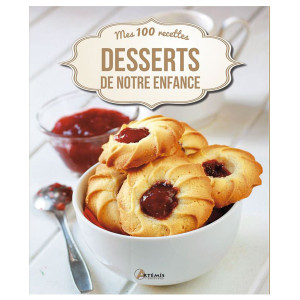Desserts de notre enfance - Mes 100 recettes