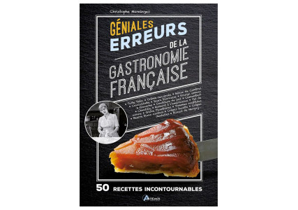 Géniales erreurs de la gastronomie Française